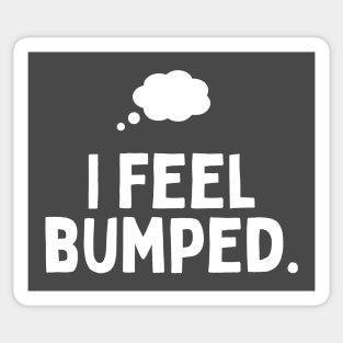 I Feel Bumped Sticker